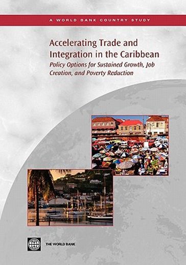 accelerating trade and integration in the caribbean,policy options for sustained growth, job creation, and poverty reduction