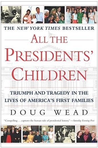 all the presidents´ children,triumph and tragedy in the lives of america´s first families (in English)