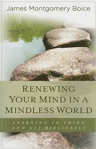 renewing your mind in a mindless world,learning to think and act biblically