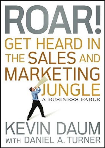 roar!,get heard in the sales and marketing jungle: a business fable (en Inglés)