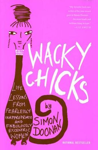 wacky chicks,life lessons from fearlessly inappropriate and fabulously eccentric women (in English)