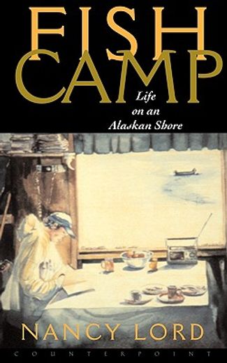 fishcamp,life on an alaskan shore