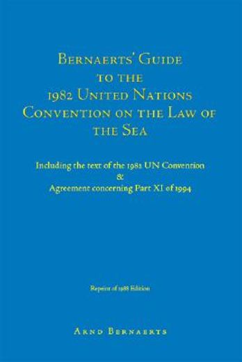 bernaerts´ guide to the 1982 united nations convention on the law of the sea,including the text of the 1982 un convention & agreement concerning part xi of 1994