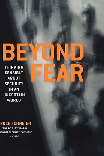 beyond fear,thinking sensibly about security in an uncertain world