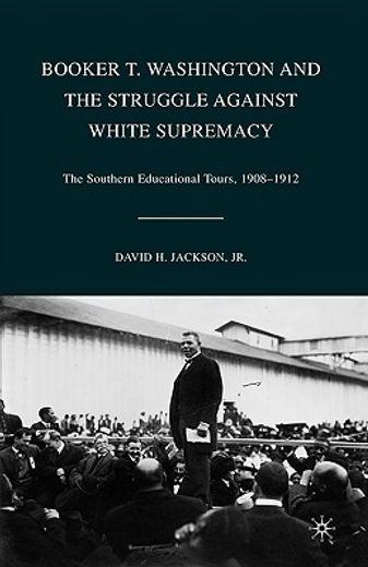 booker t. washington and the struggle against white supremacy,the southern educational tours, 1908-1912