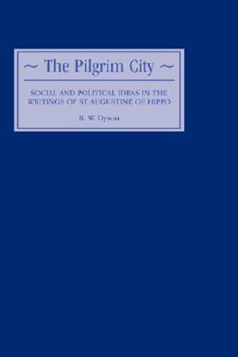 the pilgrim city,social and political ideas in the writings of st. augustine of hippo