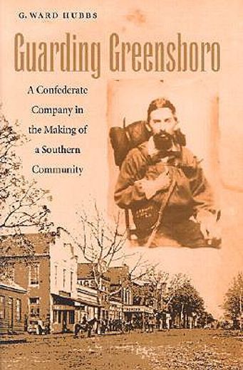 guarding greensboro,a confederate company in the making of a southern community