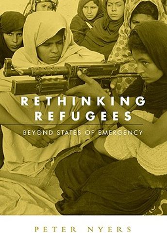 rethinking refugees beyond states of emergency,beyond states of emergency