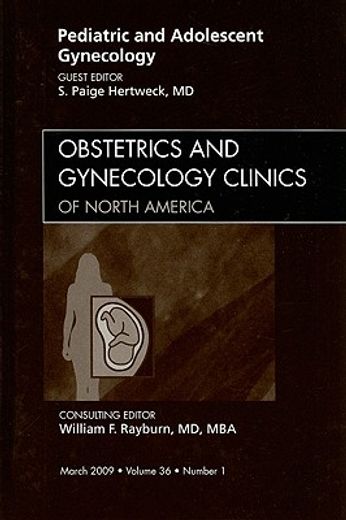 Pediatric and Adolescent Gynecology, an Issue of Obstetrics and Gynecology Clinics: Volume 36-1