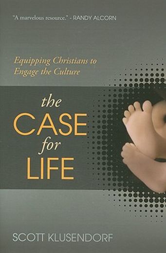 the case for life,equipping christians to engage the culture (en Inglés)