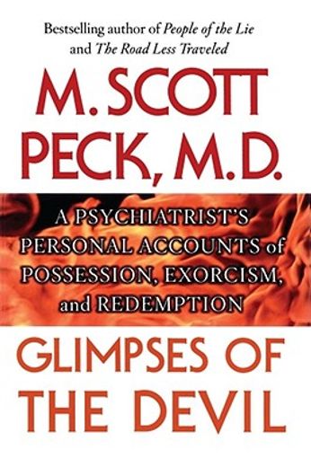 glimpses of the devil,a psychiatrist´s personal accounts of possession exorcism, and redemption