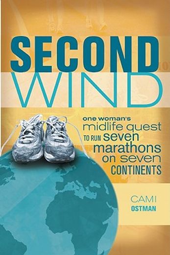 second wind,one woman´s midlife quest to run seven marathons on seven continents