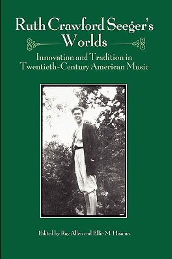 ruth crawford seeger´s worlds,innovation and tradition in twentieth-century american music