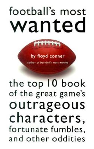 football´s most wanted,the top 10 book of the game´s outrageous characters, fortunate fumbles, and other oddities