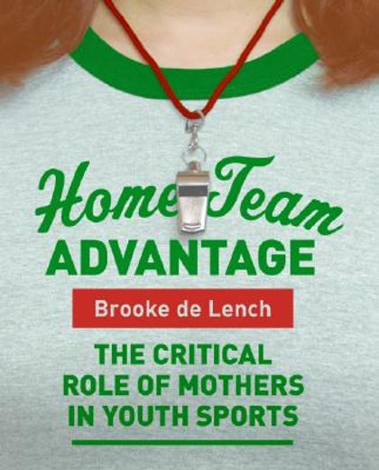 home team advantage,the critical role of mothers in youth sports (en Inglés)