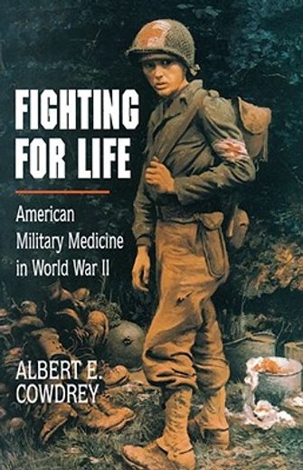 fighting for life,american military medicine in world war ii (en Inglés)