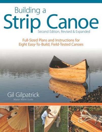 building a strip canoe, revised and expanded,full-sized plans and instructions for eight easy-to-build, field tested canoes