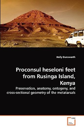 proconsul heseloni feet from rusinga island, kenya - preservation, anatomy, ontogeny, and cross-sect