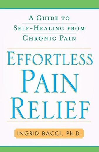 effortless pain relief,a guide to self-healing from chronic pain