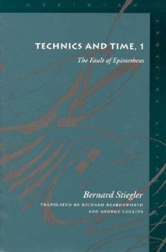 Technics and Time, 1: The Fault of Epimetheus (Meridian: Crossing Aesthetics) 