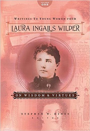 writings to young women from laura ingalls wilder,on wisdom and virtues