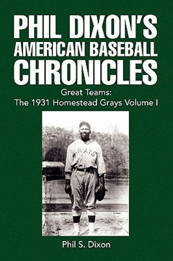 phil dixon´s american baseball chronicles great teams,the 1931 homestead grays