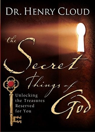 the secret things of god,unlocking the treasures reserved for you