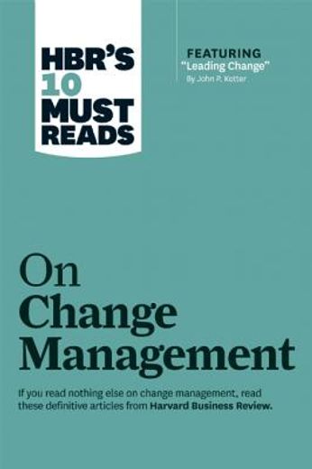 Hbr's 10 Must Reads on Change Management (Including Featured Article "leading Change," by John P. Kotter) (en Inglés)