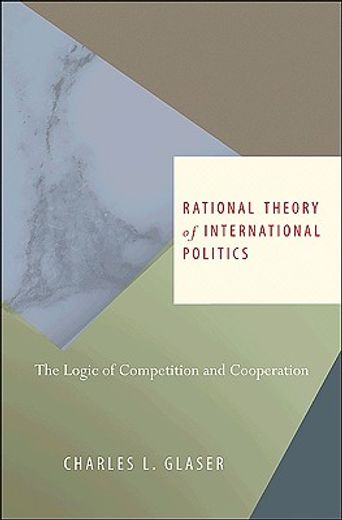 rational theory of international politics,the logic of competition and cooperation