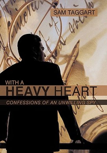 with a heavy heart,confessions of an unwilling spy (en Inglés)