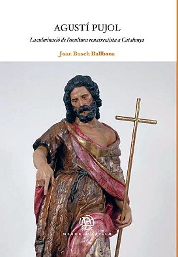 agust pujol: la culminaci de l ` escultura renaixentista a catalunya