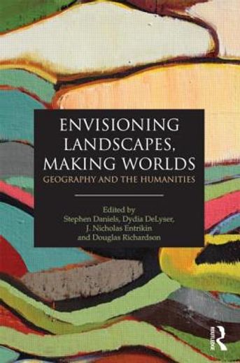 envisioning landscapes, making worlds,geography and the humanities