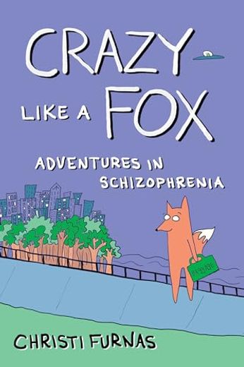 Crazy Like a Fox: Adventures in Schizophrenia (en Inglés)