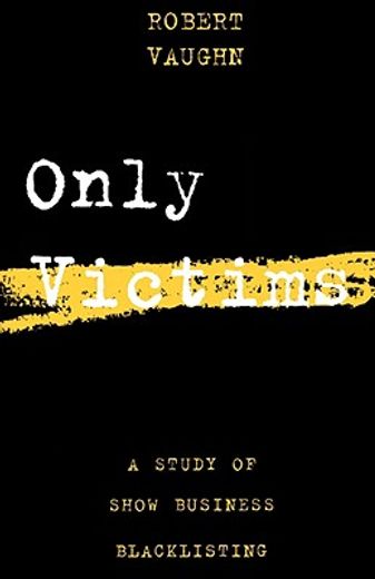 only victims,a study of show business blacklisting (en Inglés)