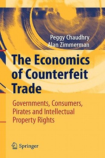 the economics of counterfeit trade,governments, consumers, pirates, and intellectual property rights