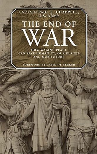 The End of War: How Waging Peace Can Save Humanity, Our Planet, and Our Future (in English)