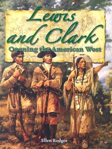 lewis and clark,opening the american west (en Inglés)