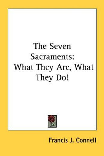 the seven sacraments,what they are, what they do!