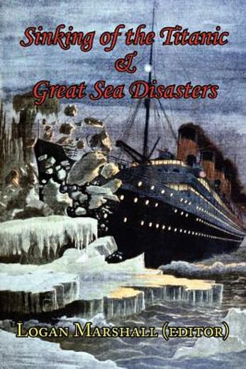 sinking of the titanic and great sea disasters - as told by first hand account of survivors and init