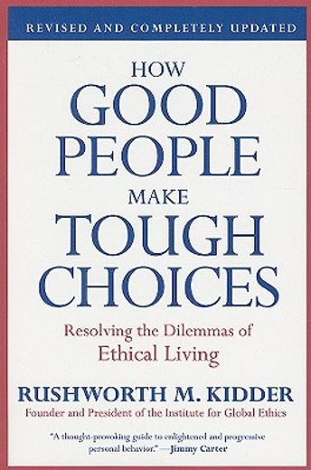 how good people make tough choices,resolving the dilemmas of ethical living
