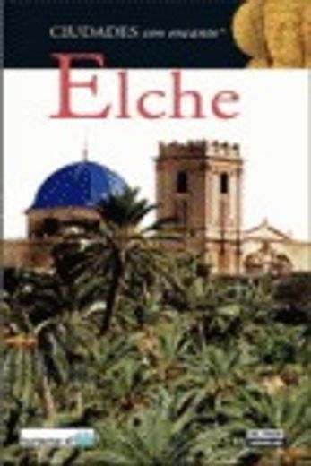 elche. ciudades con encanto (in Spanish)