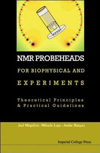 NMR Probeheads for Biophysical and Biomedical Experiments: Theoretical Principles and Practical Guidelines [With CDROM and CD (Audio)] (en Inglés)
