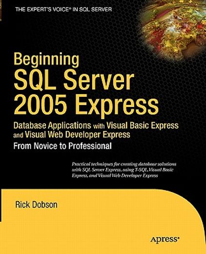 beginning sql server 2005 express database applications with visual basic express and visual web developer  express,from novice to professional