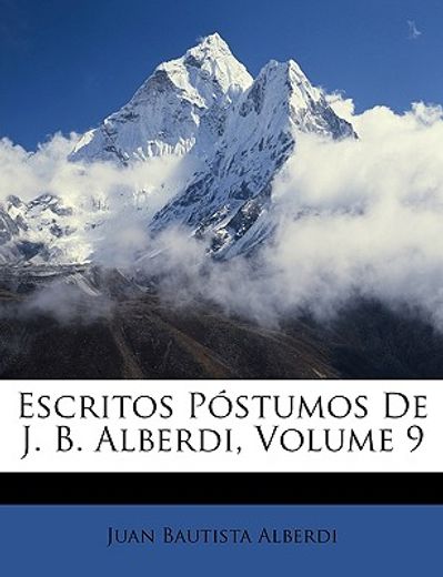 escritos pstumos de j. b. alberdi, volume 9