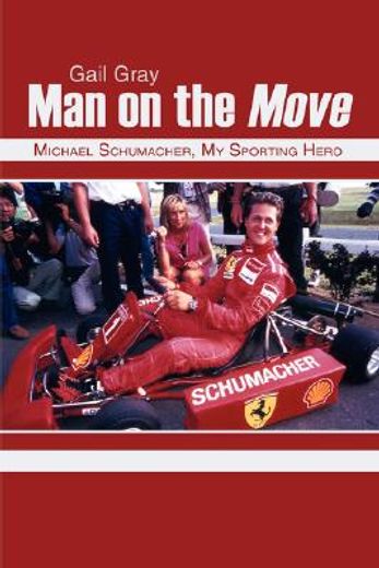 man on the move: michael schumacher, my sporting hero (en Inglés)