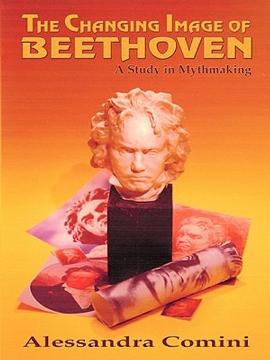 the changing image of beethoven,a study in mythmaking (in English)