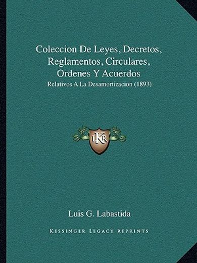 coleccion de leyes, decretos, reglamentos, circulares, ordenes y acuerdos: relativos a la desamortizacion (1893)
