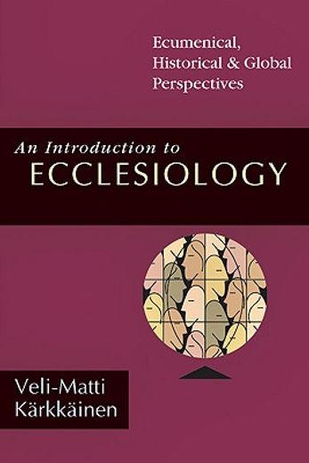an introduction to ecclesiology,ecumenical, historical & global perspectives