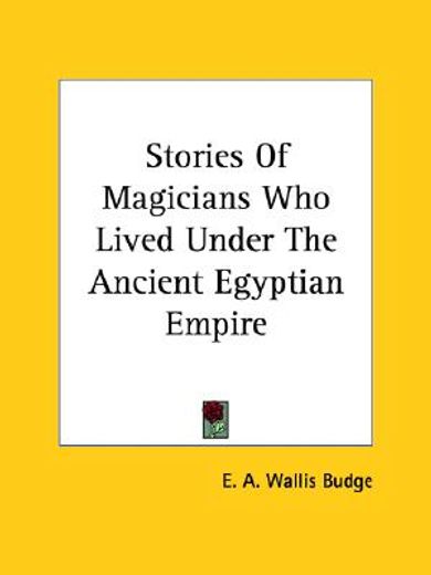 stories of magicians who lived under the ancient egyptian empire (en Inglés)