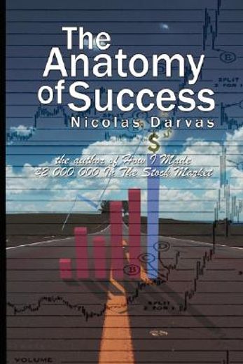 anatomy of success by nicolas darvas (the author of how i made $2,000,000 in the stock market)